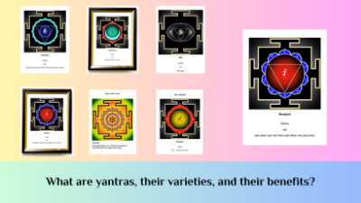 What are yantras, their varieties, and their benefits?